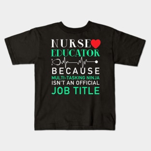 Nurse Educator Because Multi Tasking Ninja Isnt Job Kids T-Shirt